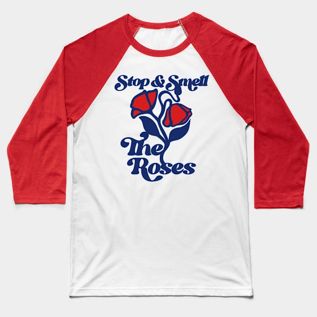 Stop and Smell the Roses Baseball T-Shirt by bubbsnugg